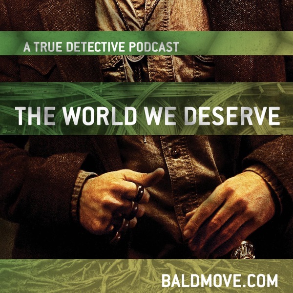 The World We Deserve - A True Detective Podcast Artwork