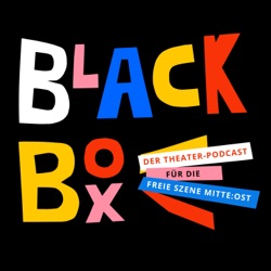 Blackbox – der Theaterpodcast für die Freie Szene Mitte:Ost