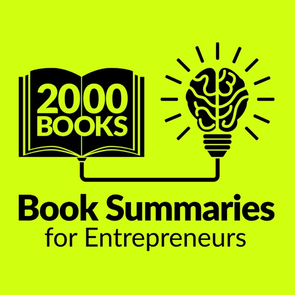 2000 Books for Ambitious Entrepreneurs - Author Interviews and Book Summaries