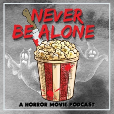 Never Be Alone: A Horror Movie Podcast