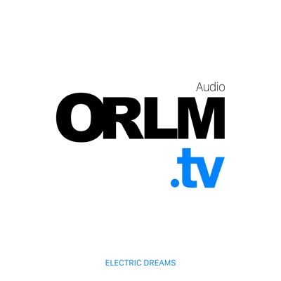 ORLM.tv - Audio:ORLM.tv by Electric Dreams