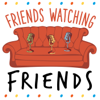Friends Watching Friends Podcast - friendswatchingfriends