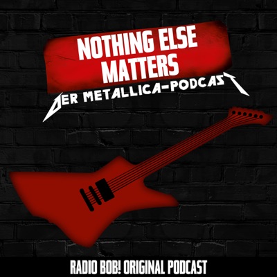 Nothing Else Matters! Der Metallica-Podcast bei RADIO BOB! Nothing Else Matters! Der Metallica-Podcast bei RADIO BOB!
