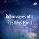 Brainwaves of a Restless Mind