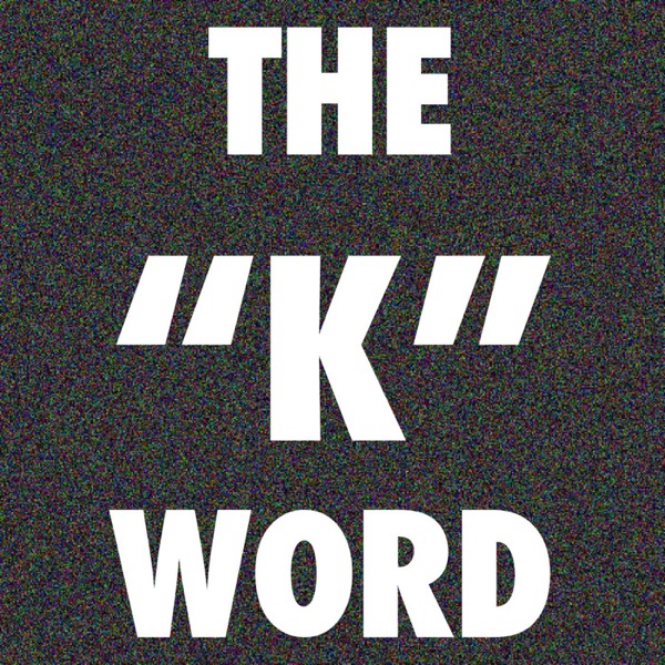 The "K" Word