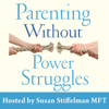 Parenting Without Power Struggles - Susan Stiffelman