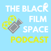 The Black Film Space Podcast - Black Film Space Podcast