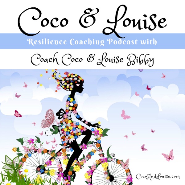 Coco & Louise Resilience Coaching Podcast: Moving Conversations | Inspiring Stories | Real Life Tools for Resilience, Success