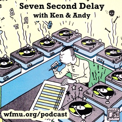 Seven Second Delay with Ken and Andy | WFMU:Ken and Andy and WFMU