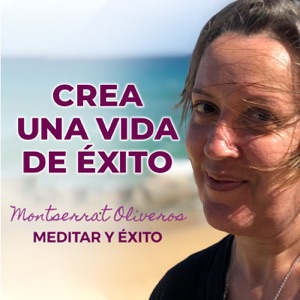 MEDITA Y CREA TU VIDA DE ÉXITO. Podcast de Meditar