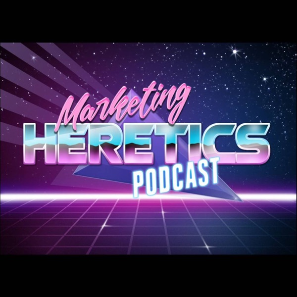 Marketing Heretics Podcast Artwork