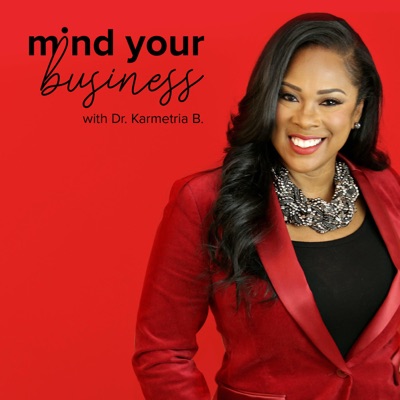 Mind Your Business with Dr. Karmetria Burton