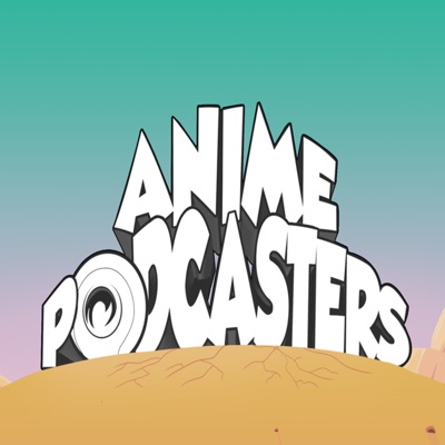 Anime Podcasters Anime Podcasters