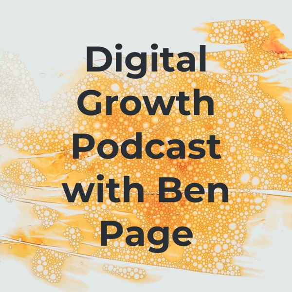 Digital Growth Podcast with Ben Page