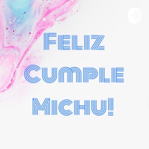 Feliz Cumple Michu!
