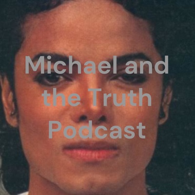 Michael Jackson and the Truth Podcast Michael Jackson and the Truth Podcast
