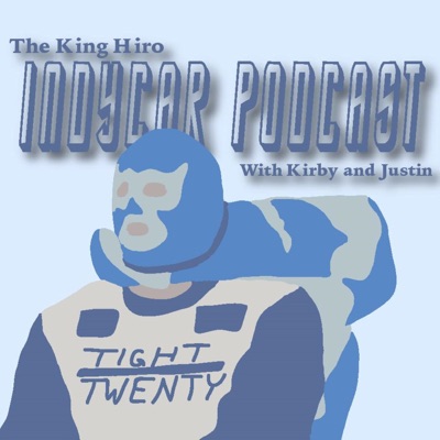 The King Hiro IndyCar Podcast with Kirby and Justin