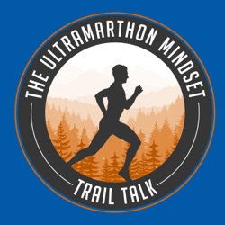 The Ultramarathon Mindset: Trail Talk