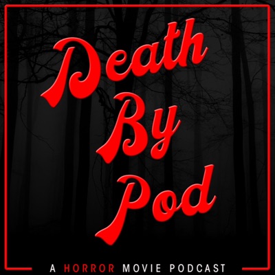 Death By Pod - A Horror Movie Podcast