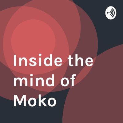 Inside the mind of Moko