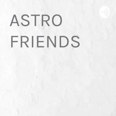 ASTRO FRIENDS