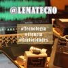 @Lematecno - #Tecnología - #Ciencia - Gustavo Lema