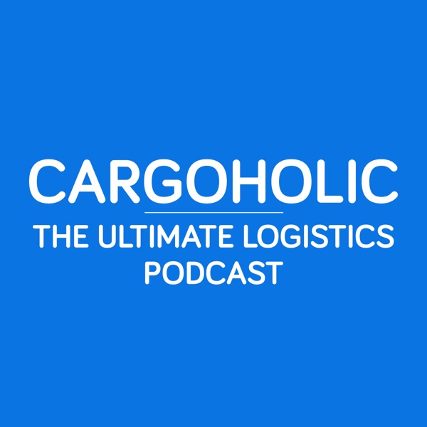 Cargoholic - The Ultimate Logistics Podcast