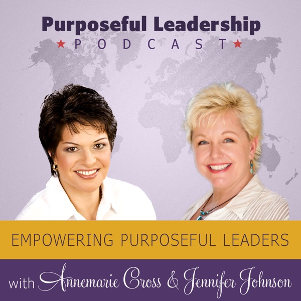 Purposeful Leadership Podcast - Annemarie Cross & Jennifer Sparkle Johnson
