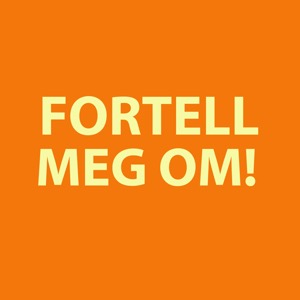 Fortell meg om!