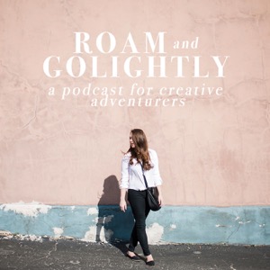 Roam + Golightly: A Podcast For Creative Adventurers - Laura Jean