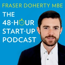 Fraser Doherty's The 48-Hour Start-Up Podcast 