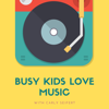 Busy Kids Love Music - Carly Seifert