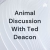 Animal Discussion With Ted Deacon artwork
