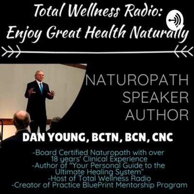 Total Wellness Radio: Enjoy Great Health Naturally