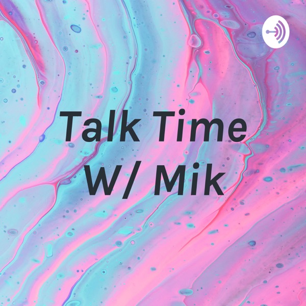 Talk Time W/ Mik Artwork