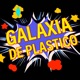 REGRESA GALAXIA DE PLASTICO!