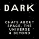 DARK: Chats About Space