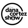 Dana Cortez Show Podcast