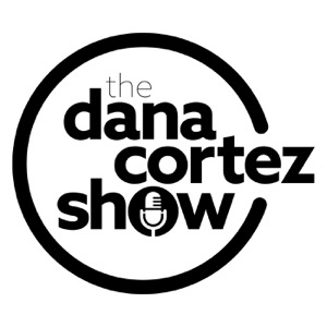 Dana Cortez Show Podcast