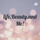 Life,Beauty,and Me!