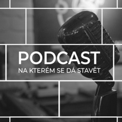 Podcast, na kterém se dá stavět