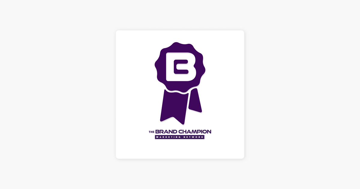 ‎Brand Champion Marketing Network on Apple Podcasts