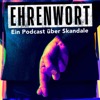 Ehrenwort - Ein Podcast über Skandale