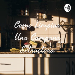 Como Limpiar Una Campana Extractora