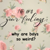 !@#$ your feelings: why are boys so weird? - The FYF Girls