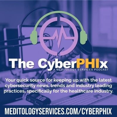 The CyberPHIx: Meditology Services Podcast The CyberPHIx: Meditology Services Podcast