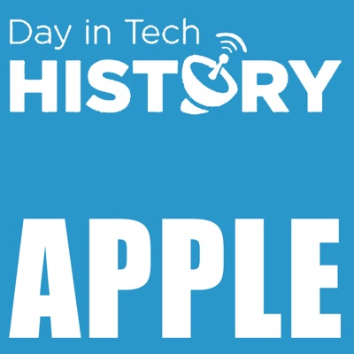 Day in Tech History Podcast - Apple History Day in Tech History Podcast - Apple History