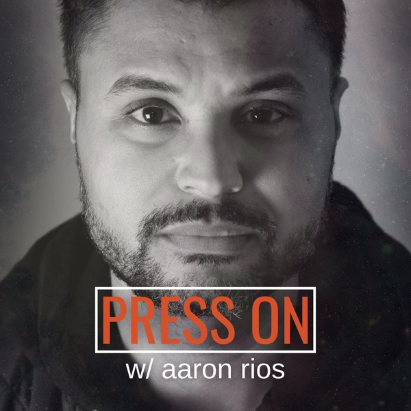 Press On with Aaron Rios podcast show image