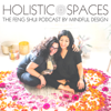Holistic Spaces | the feng shui podcast by Mindful Design - Anjie Cho & Laura Morris