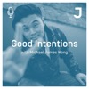 Good Intentions with Michael James Wong